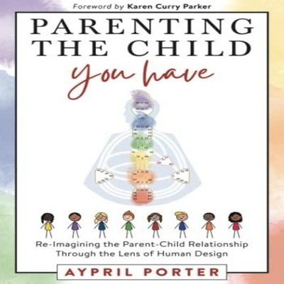 Parenting the Child You Have Re-Imagining The Parent-Child Relati
