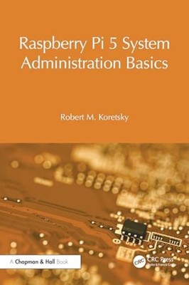 Raspberry Pi 5 System Administration Basics - Trade Paperback NEW Robert M. Kore