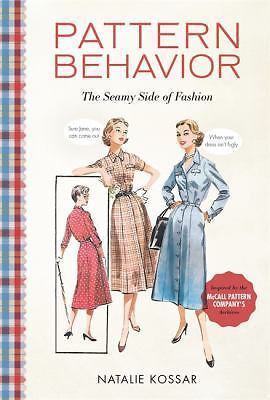 Pattern Behavior: The Seamy Side of Fashion by Kossar, Natalie