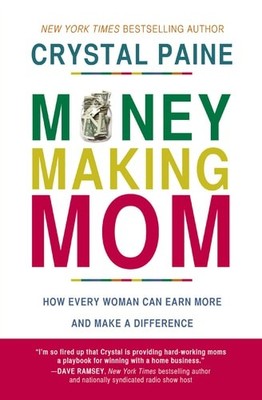 Money-Making Mom: How Every Woman Can Earn More and Make a Difference by Paine,