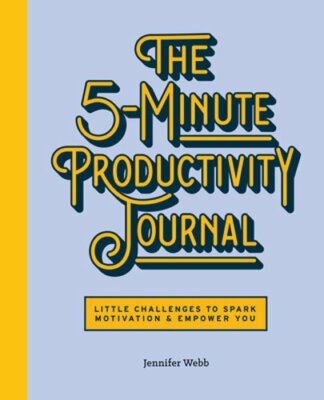 The 5-Minute Productivity Journal: Little Challenges to Spark Motivation and