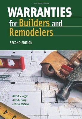 WARRANTIES FOR BUILDERS AND REMODELERS, SECOND EDITION By David S. Jaffe & David