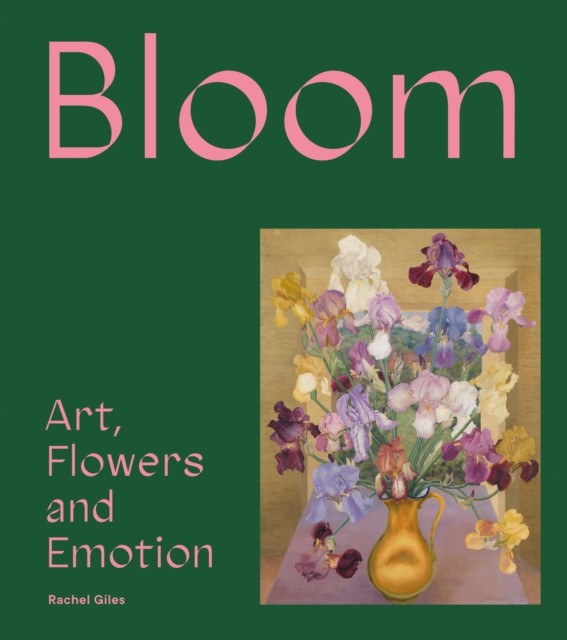 Bloom Art, Flowers and Emotion by Rachel Giles (Hardback Book)