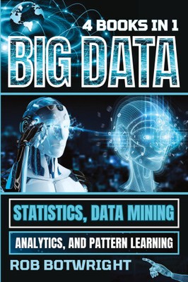 Big Data: Statistics, Data Mining, Analytics, And Pattern Learning
