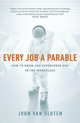 Every Job a Parable - How to Know & Experience God in the Workplace 