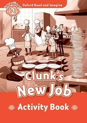 Oxford Read and Imagine: Level 2:: Clunk's New Job activity book by Paul Shipton