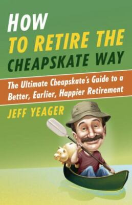 How to Retire the Cheapskate Way: The Ultimate Cheapskate's Guide to a Be - GOOD