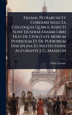 Erasmi, Petrarchi Et Corderii Selecta Colloquia Quibus Adjecti Sunt Ejusdem Eras