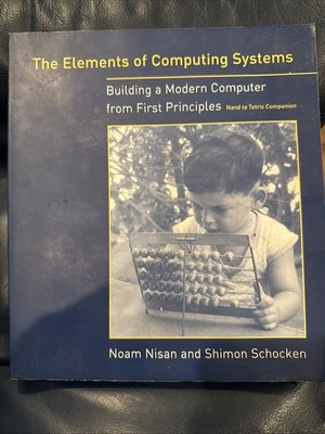 Elements of Computing Systems : Building a Modern Computer from First Principles