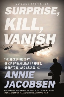 Surprise, Kill, Vanish: The Secret History of CIA Paramilitary Armies, Opera...