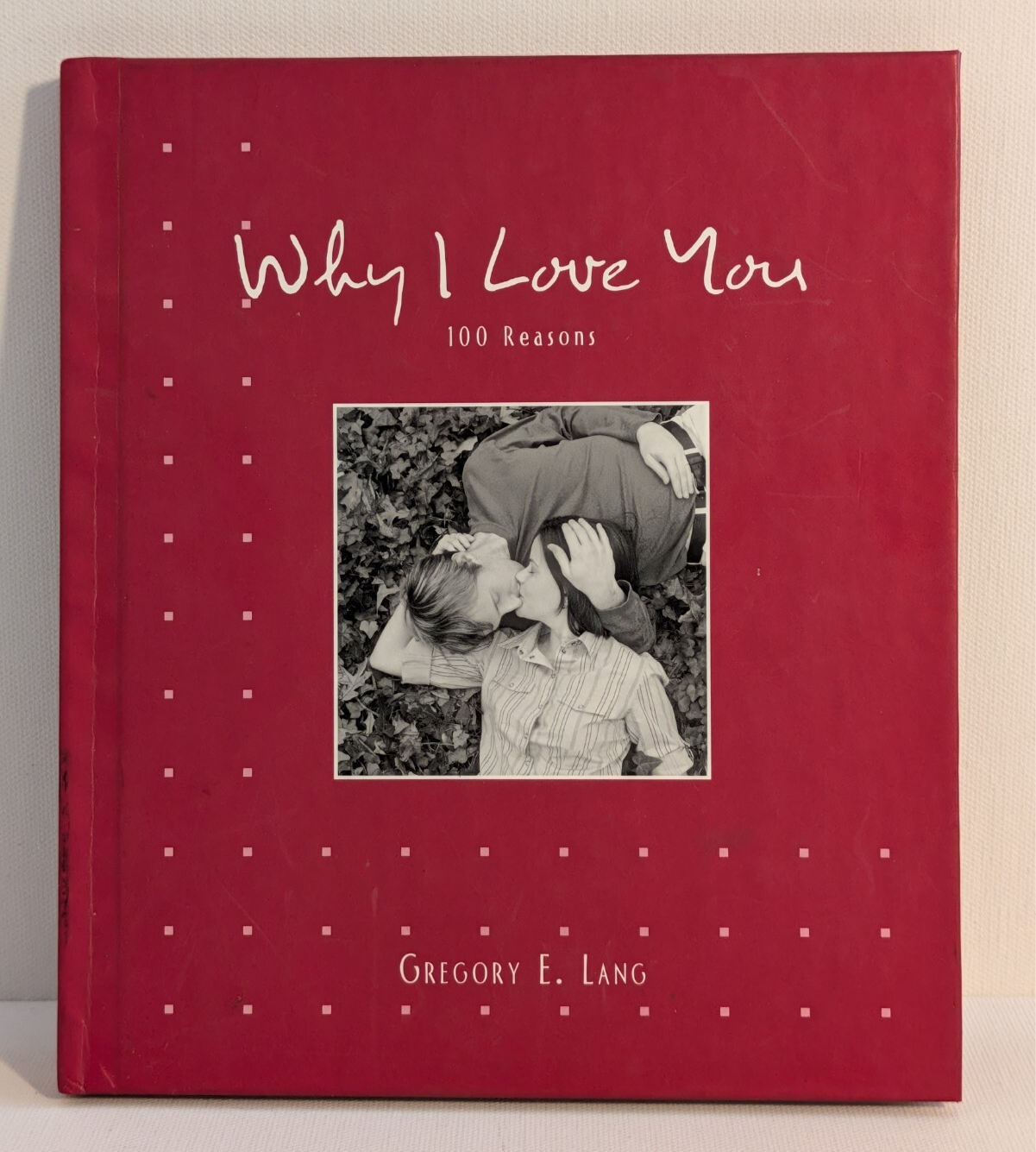 Why I Love You 100 Reasons by Gregory E. Lang 2008 Hardcover