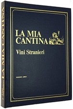 VINI STRANIERI - La Mia Cantina. Per bere bene, come, dove, quando. [P