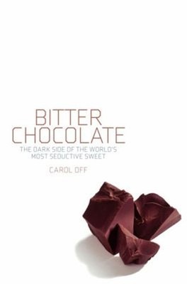 Bitter Chocolate : Anatomy of an Industry Hardcover Carol Off