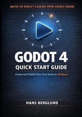 Godot 4 Quick Start Guide: Create and Publish Your First Game in 24 Hours by Han