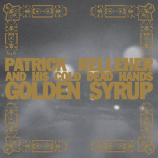 Альбом Patrick Kelleher & His Cold Dead Hands Gold Syrup (CD)