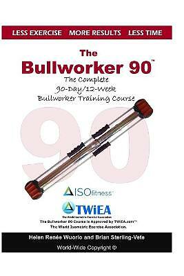Bullworker 90 Course : The Complete 90-Day/12-Week Bullworker Training ...