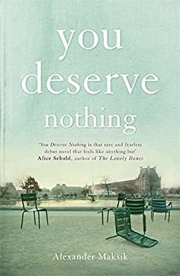You Deserve Nothing Hardcover Alexander Maksik