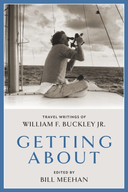 Getting About : Travel Writings of William F. Buckley Jr by Bill Meehan ... - Image 4
