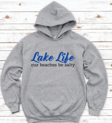 Lake Life Cuz Beaches Be Salty Gray Unisex Hoodie Sweatshirt