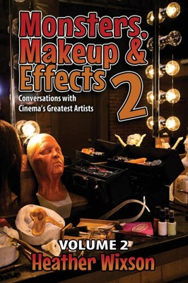 Monsters, Makeup & Effects 2: Conversations with Cinema's Greatest Artists