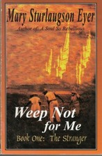 Weep Not For Me  Book One The Stranger Mary Sturlaugson Eyer  Very Good 