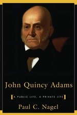 John Quincy Adams: A Public Life, a Private Life - Paul C. Nagel, Paperback