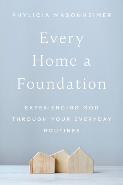 Every Home A Foundation Experiencing God