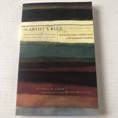 The Artist's Rule: Nurturing Your Creative Soul With Monastic Wisdom: By Chri...