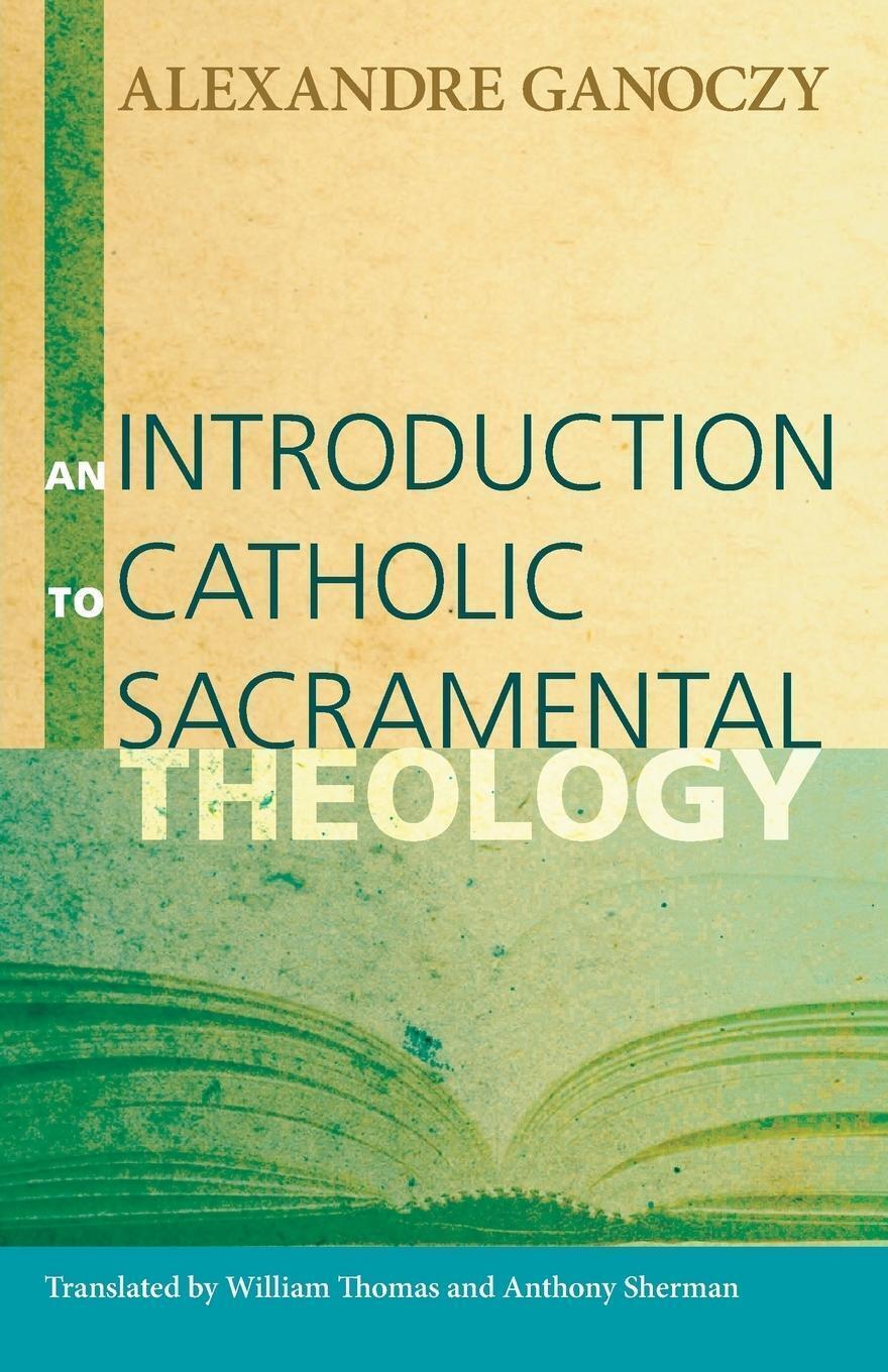 Thumbnail - An Introduction To Catholic Sacramental Theology Alexandre Ganoczy
