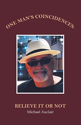 One Man's Coincidences: Believe It or Not -  NEW Michael Auclair 2019