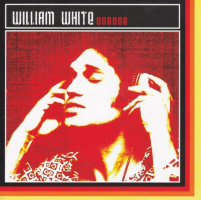 WILLIAM WHITE Undone CD | 2005 Chet Records  82876704042 Indie Rock Reggae Funk