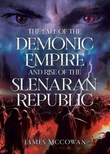 The Fall of the Demonic Empire and Rise of the Slenaran Republic by James McCowa
