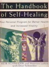 The Handbook of Self-Healing: Your Personal Program for Better Health and Incre,