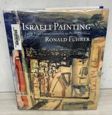 Israeli Painting : From Post-Impressionism to Post Zionism by Ronald Fuhrer 1998