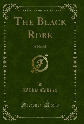 The Black Robe: A Novel (Classic Reprint)