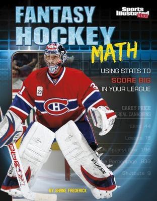 Fantasy Hockey Math : Using Stats to Score Big in Your League by Shane Frederick