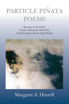 Particle Pinata Poetry: Messages To The Earth: Guides, Initiations, Word Pl...