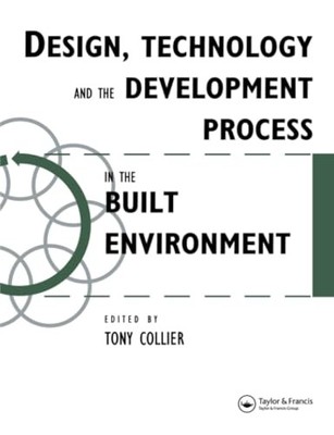 Design, Technology and the Development Process in the Built Environment by Tom
