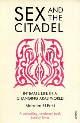 s** and the Citadel: Intimate Life in a Changing Arab World,Sh ,