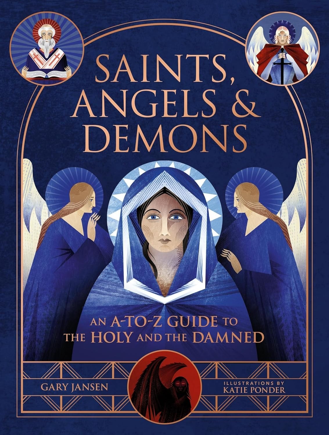 Saints, Angels & Demons: An A-to-Z Guide to the Holy and the Damned [hardcover]