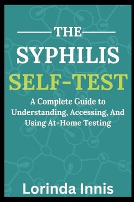 The Syphilis Self-Test A Complete Guide to Understandin -  NEW LORINDA. INNIS 20
