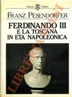 PESENDORFER Franz - Ferdinando III e la Toscana in età napoleonica (3-52994)