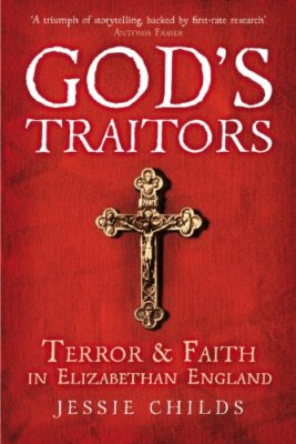 God's Traitors: Terror and Faith in Elizabethan England By Jess 