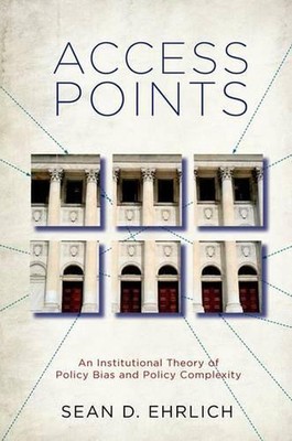 Access Points: An Institutional Theory of Policy Bias and Policy Complexity by S