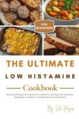 The Ultimate Low Histamine Cookbook for Beginners Delic -  NEW LILA. HAYES