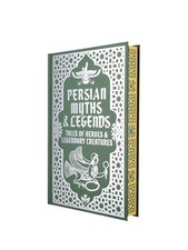 Persian Myths & Legends: Tales of Heroes and Legendary Creatures by Elizabeth D