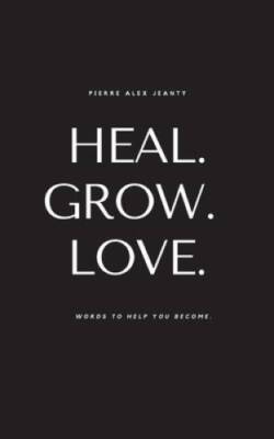Heal Grow Love: Words to Help You Become - Paperback - GOOD