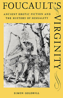 Foucault's Virginity Ancient Erotic Fiction and the History of Sexuality