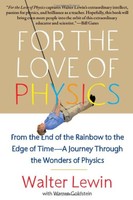 For The Love Of Physics: From The End Of The Rainbow To The Edge Of Time - A ... For The Love Of Physics: From The End Of The Rainbow To The Edge Of Time - A ...