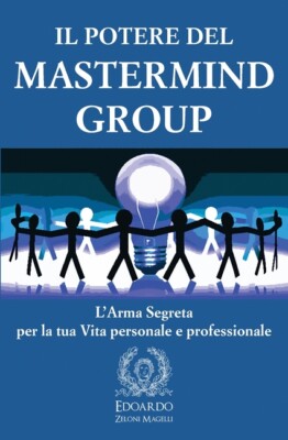 Il Potere Del Mastermind Group: L'arma Segreta Per La Tua Vita Personale E ...